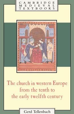 The Church in Western Europe from the Tenth to the Early Twelfth Century - Gerd Tellenbach - cover