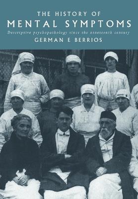 The History of Mental Symptoms: Descriptive Psychopathology since the Nineteenth Century - German E. Berrios - cover