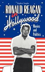 Ronald Reagan in Hollywood: Movies and Politics