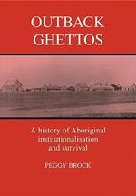 Outback Ghettos: Aborigines, Institutionalisation and Survival