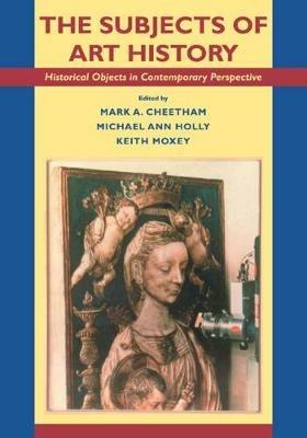The Subjects of Art History: Historical Objects in Contemporary Perspective - cover