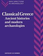 Classical Greece: Ancient Histories and Modern Archaeologies