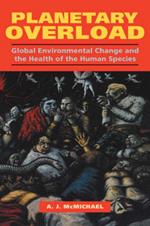 Planetary Overload: Global Environmental Change and the Health of the Human Species