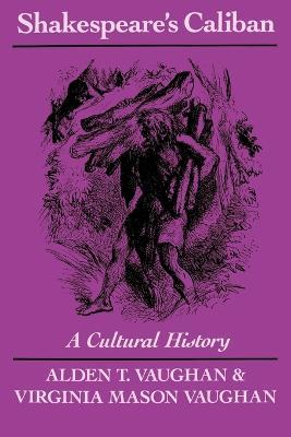 Shakespeare's Caliban: A Cultural History - Alden T. Vaughan,Virginia Mason Vaughan - cover