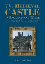 The Medieval Castle in England and Wales: A Political and Social History