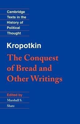 Kropotkin: 'The Conquest of Bread' and Other Writings - Peter Kropotkin - cover