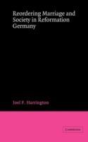 Reordering Marriage and Society in Reformation Germany