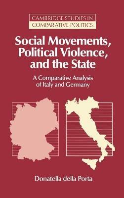 Social Movements, Political Violence, and the State: A Comparative Analysis of Italy and Germany - Donatella della Porta - cover