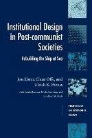 Institutional Design in Post-Communist Societies: Rebuilding the Ship at Sea