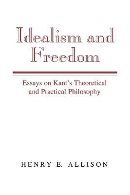 Idealism and Freedom: Essays on Kant's Theoretical and Practical Philosophy - Henry E. Allison - cover