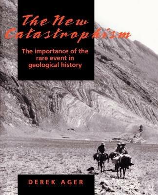 The New Catastrophism: The Importance of the Rare Event in Geological History - Derek Ager - cover