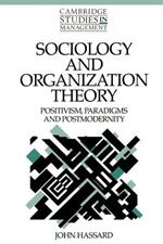 Sociology and Organization Theory: Positivism, Paradigms and Postmodernity