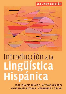 Introduccion a la linguistica hispanica - Jose Ignacio Hualde,Antxon Olarrea,Anna Maria Escobar - cover