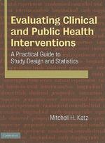 Evaluating Clinical and Public Health Interventions: A Practical Guide to Study Design and Statistics