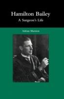 Hamilton Bailey: A Surgeon's Life