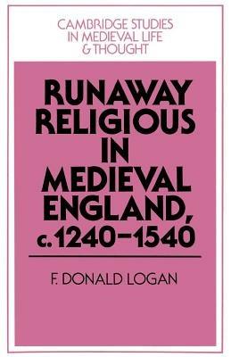 Runaway Religious in Medieval England, c.1240-1540 - F. Donald Logan - cover