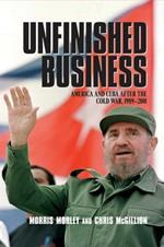 Unfinished Business: America and Cuba after the Cold War, 1989-2001