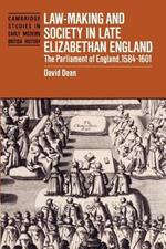 Law-Making and Society in Late Elizabethan England: The Parliament of England, 1584-1601