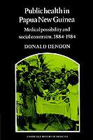 Public Health in Papua New Guinea: Medical Possibility and Social Constraint, 1884-1984 - Donald Denoon - cover