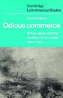 Odious Commerce: Britain, Spain and the Abolition of the Cuban Slave Trade