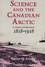 Science and the Canadian Arctic: A Century of Exploration, 1818-1918