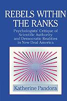 Rebels within the Ranks: Psychologists' Critique of Scientific Authority and Democratic Realities in New Deal America