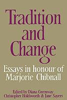 Tradition and Change: Essays in Honour of Marjorie Chibnall Presented by her Friends on the Occasion of her Seventieth Birthday - cover