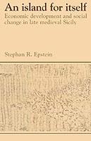 An Island for Itself: Economic Development and Social Change in Late Medieval Sicily - Stephan R. Epstein - cover