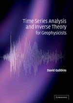 Time Series Analysis and Inverse Theory for Geophysicists