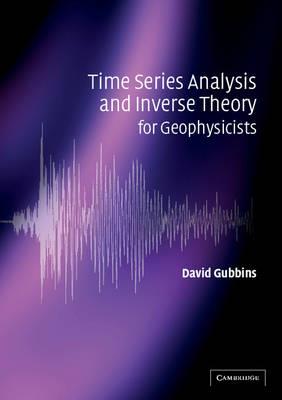 Time Series Analysis and Inverse Theory for Geophysicists - David Gubbins - cover