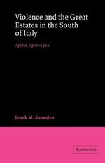 Violence and the Great Estates in the South of Italy: Apulia, 1900-1922