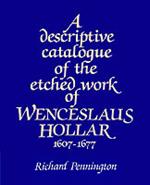 A Descriptive Catalogue of the Etched Work of Wenceslaus Hollar 1607-1677