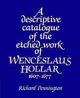 A Descriptive Catalogue of the Etched Work of Wenceslaus Hollar 1607-1677 - Richard Pennington - cover