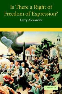 Is There a Right of Freedom of Expression? - Larry Alexander - cover