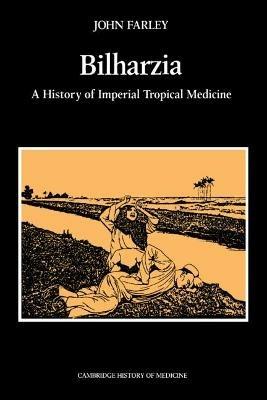Bilharzia: A History of Imperial Tropical Medicine - John Farley - cover