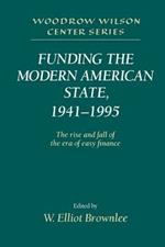 Funding the Modern American State, 1941-1995: The Rise and Fall of the Era of Easy Finance