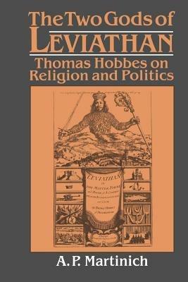 The Two Gods of Leviathan: Thomas Hobbes on Religion and Politics - A. P. Martinich - cover