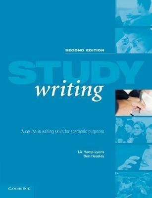 Study Writing: A Course in Written English for Academic Purposes - Liz Hamp-Lyons,Ben Heasley - cover