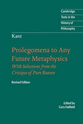 Immanuel Kant: Prolegomena to Any Future Metaphysics: That Will Be Able to Come Forward as Science: With Selections from the Critique of Pure Reason - Immanuel Kant - cover
