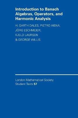 Introduction to Banach Algebras, Operators, and Harmonic Analysis - H. Garth Dales,Pietro Aiena,Joerg Eschmeier - cover