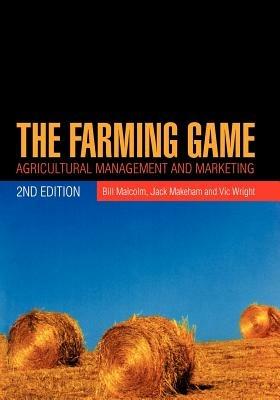 The Farming Game: Agricultural Management and Marketing - Bill Malcolm,Jack Makeham,Vic Wright - cover