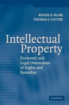 Intellectual Property: Economic and Legal Dimensions of Rights and Remedies - Roger D. Blair,Thomas F. Cotter - cover