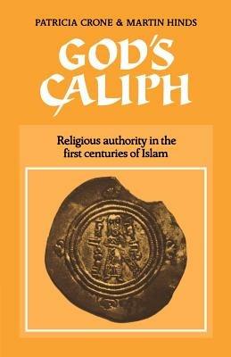 God's Caliph: Religious Authority in the First Centuries of Islam - Patricia Crone,Martin Hinds - cover