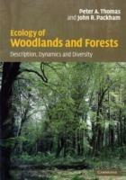 Ecology of Woodlands and Forests: Description, Dynamics and Diversity - Peter Thomas,John Packham - cover