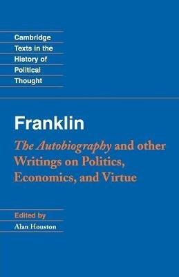Franklin: The Autobiography and Other Writings on Politics, Economics, and Virtue - Benjamin Franklin - cover