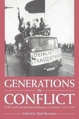 Generations in Conflict: Youth Revolt and Generation Formation in Germany 1770-1968 - Mark Roseman - cover