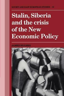 Stalin, Siberia and the Crisis of the New Economic Policy - James Hughes - cover