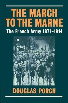 The March to the Marne: The French Army 1871-1914 - Douglas Porch - cover