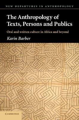 The Anthropology of Texts, Persons and Publics - Karin Barber - cover