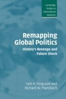 Remapping Global Politics: History's Revenge and Future Shock